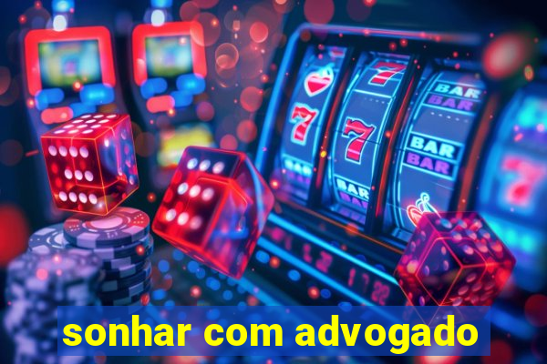 sonhar com advogado